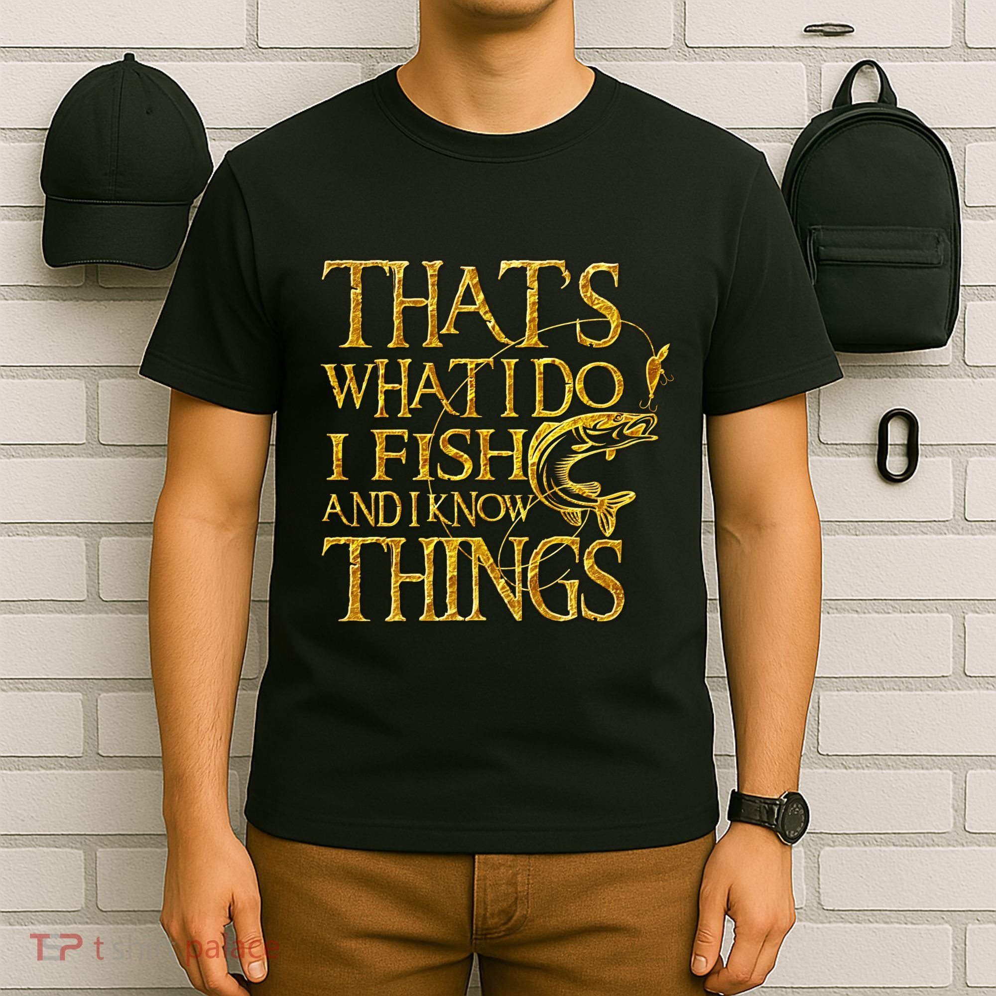 That Is What I Do I Fish And I Know Things T-Shirt