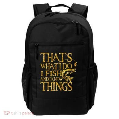 That Is What I Do I Fish And I Know Things Backpack