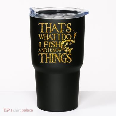 That Is What I Do I Fish And I Know Things Tumbler