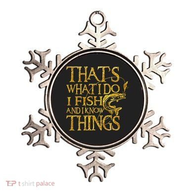 That Is What I Do I Fish And I Know Things Ornament
