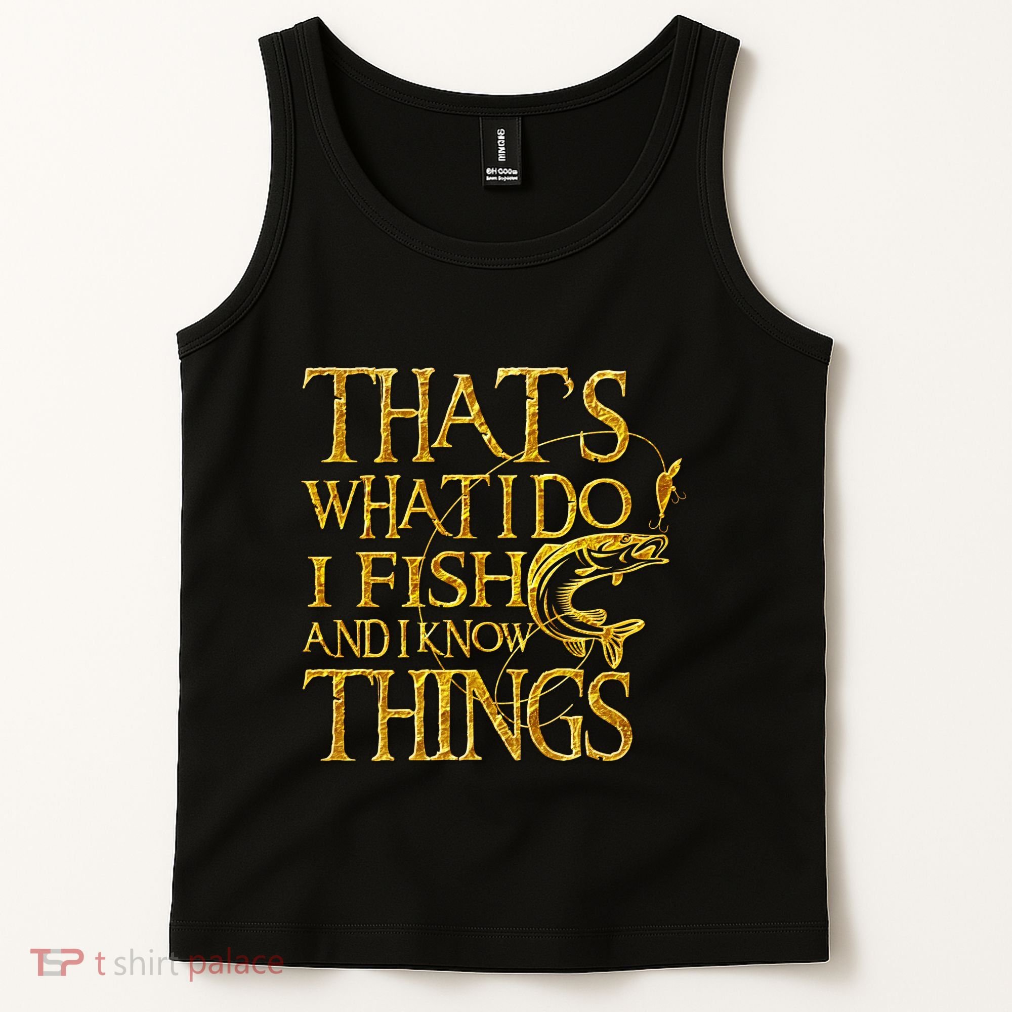 That Is What I Do I Fish And I Know Things Tank Top
