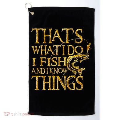 That Is What I Do I Fish And I Know Things Golf Towel