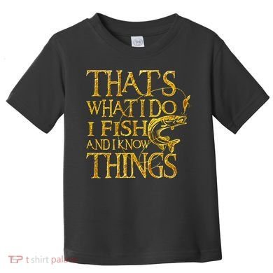That Is What I Do I Fish And I Know Things Toddler T-Shirt