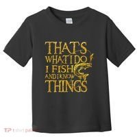 That Is What I Do I Fish And I Know Things Toddler T-Shirt thumb 0