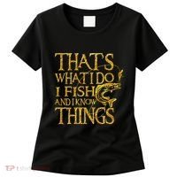 That Is What I Do I Fish And I Know Things Women's T-Shirt thumb 0