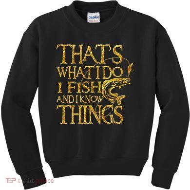 That Is What I Do I Fish And I Know Things Kids Sweatshirt