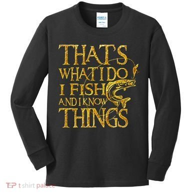 That Is What I Do I Fish And I Know Things Kids Long Sleeve Shirt