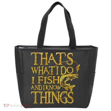 That Is What I Do I Fish And I Know Things Tote Bag