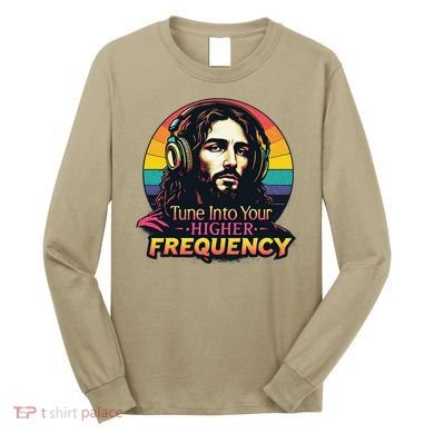 Tune Into Your Higher Frequency Jesus Long Sleeve Shirt