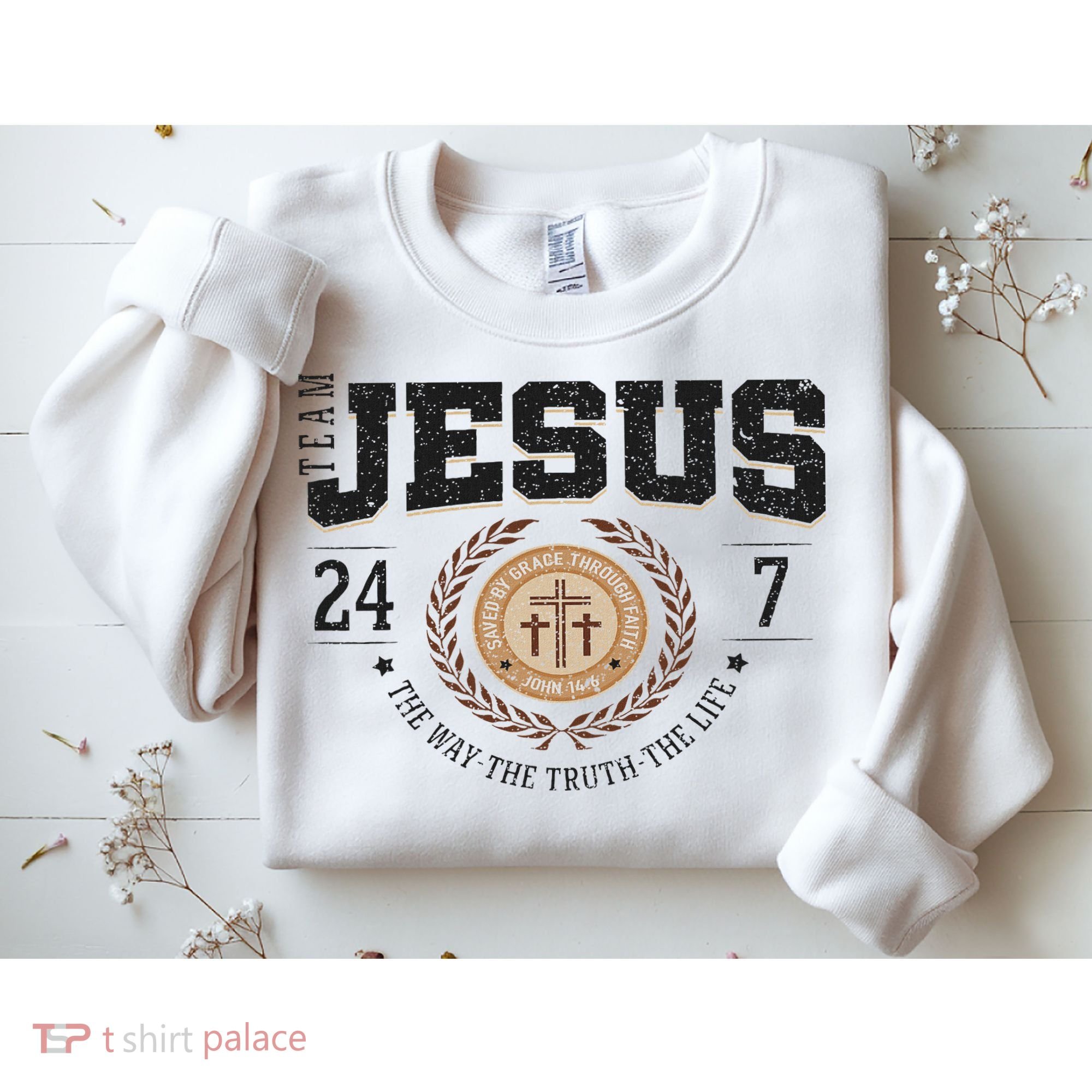 Team Jesus 24 7 The Way The Truth The Life Sweatshirt