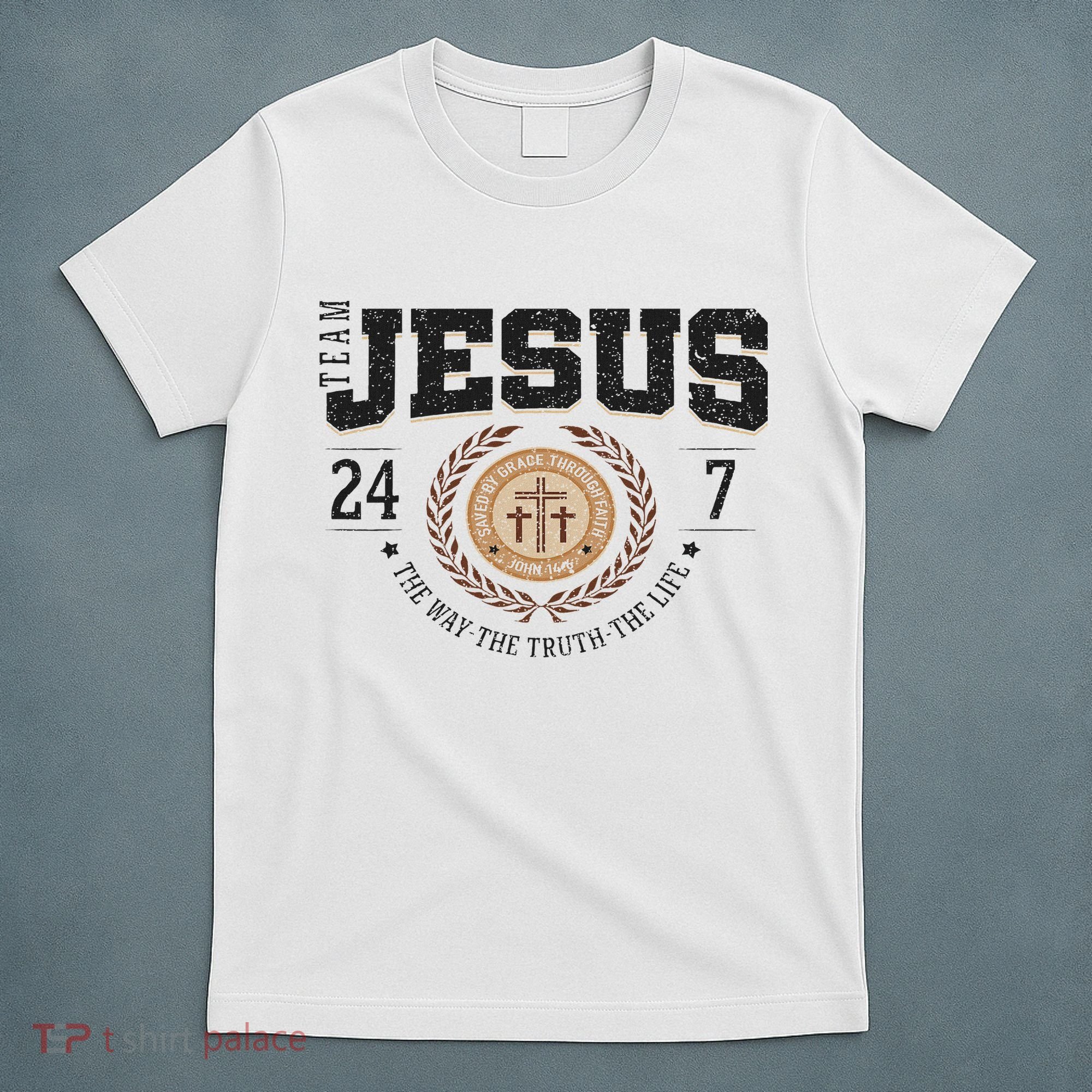 Team Jesus 24 7 The Way The Truth The Life T-Shirt