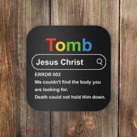 Tomb Jesus Christ Error 003 We Couldnt Find The Body Coaster thumb 0