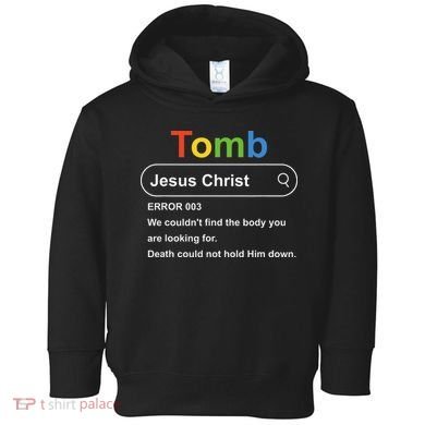 Tomb Jesus Christ Error 003 We Couldnt Find The Body Toddler Hoodie