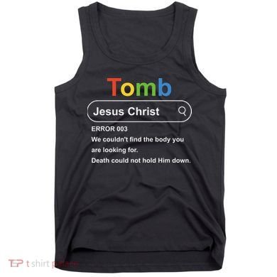 Tomb Jesus Christ Error 003 We Couldnt Find The Body Tank Top