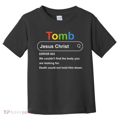 Tomb Jesus Christ Error 003 We Couldnt Find The Body Toddler T-Shirt