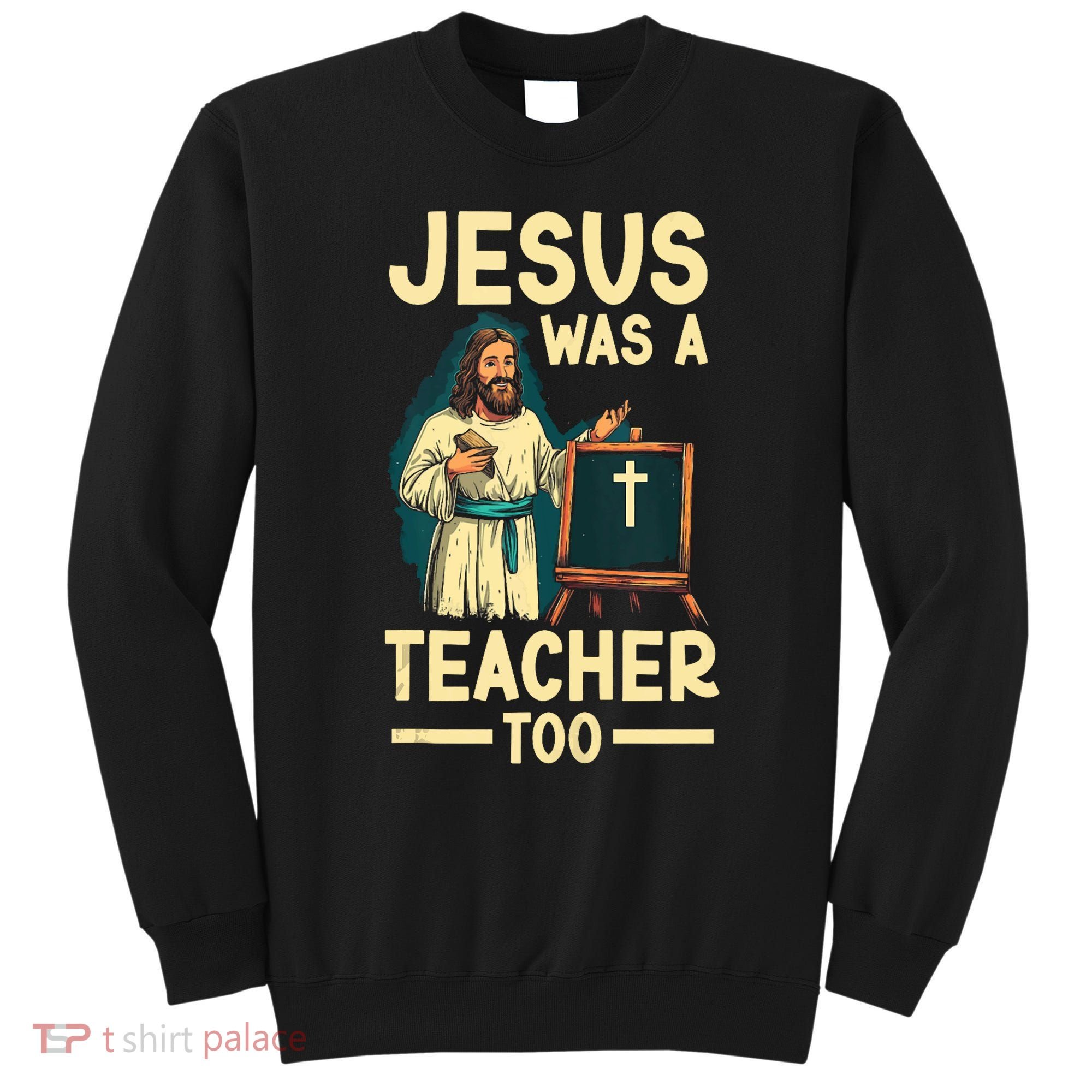Teaching Jesus Christ Religion Christian School Teacher Sweatshirt