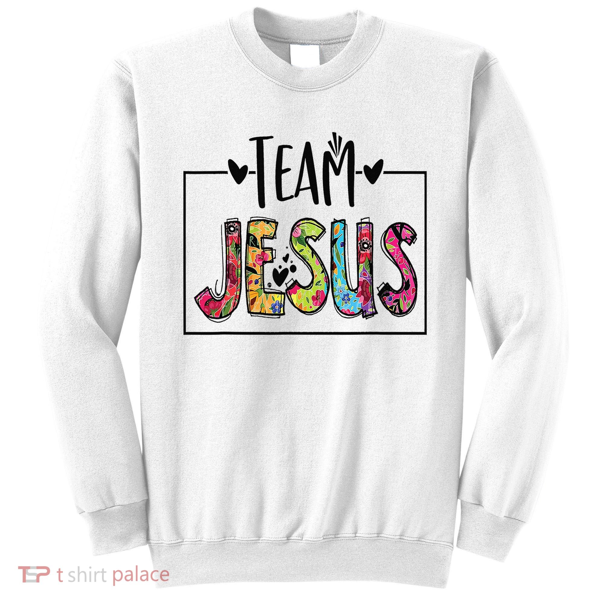 Team Jesus Lover Christian Religious Believers God Sweatshirt
