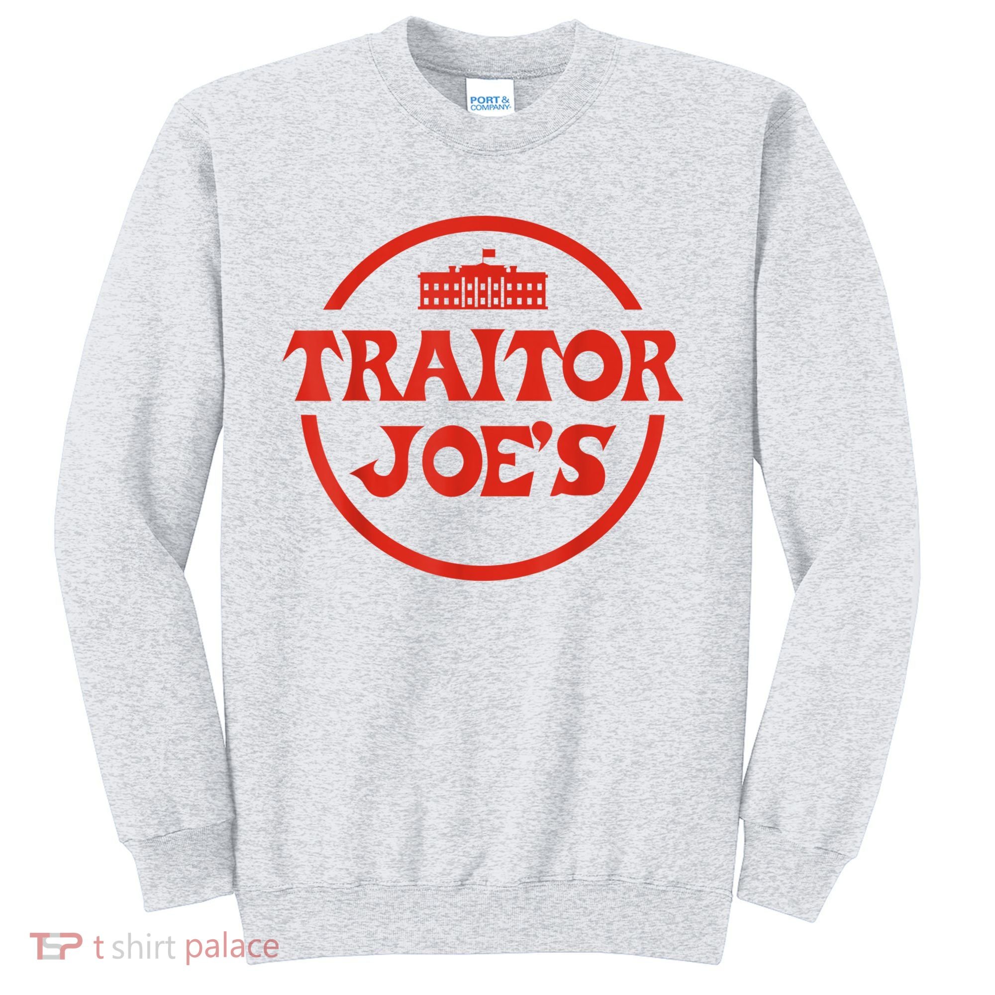 Traitor Joe's MAGA AntiBiden Funny Political Sweatshirt
