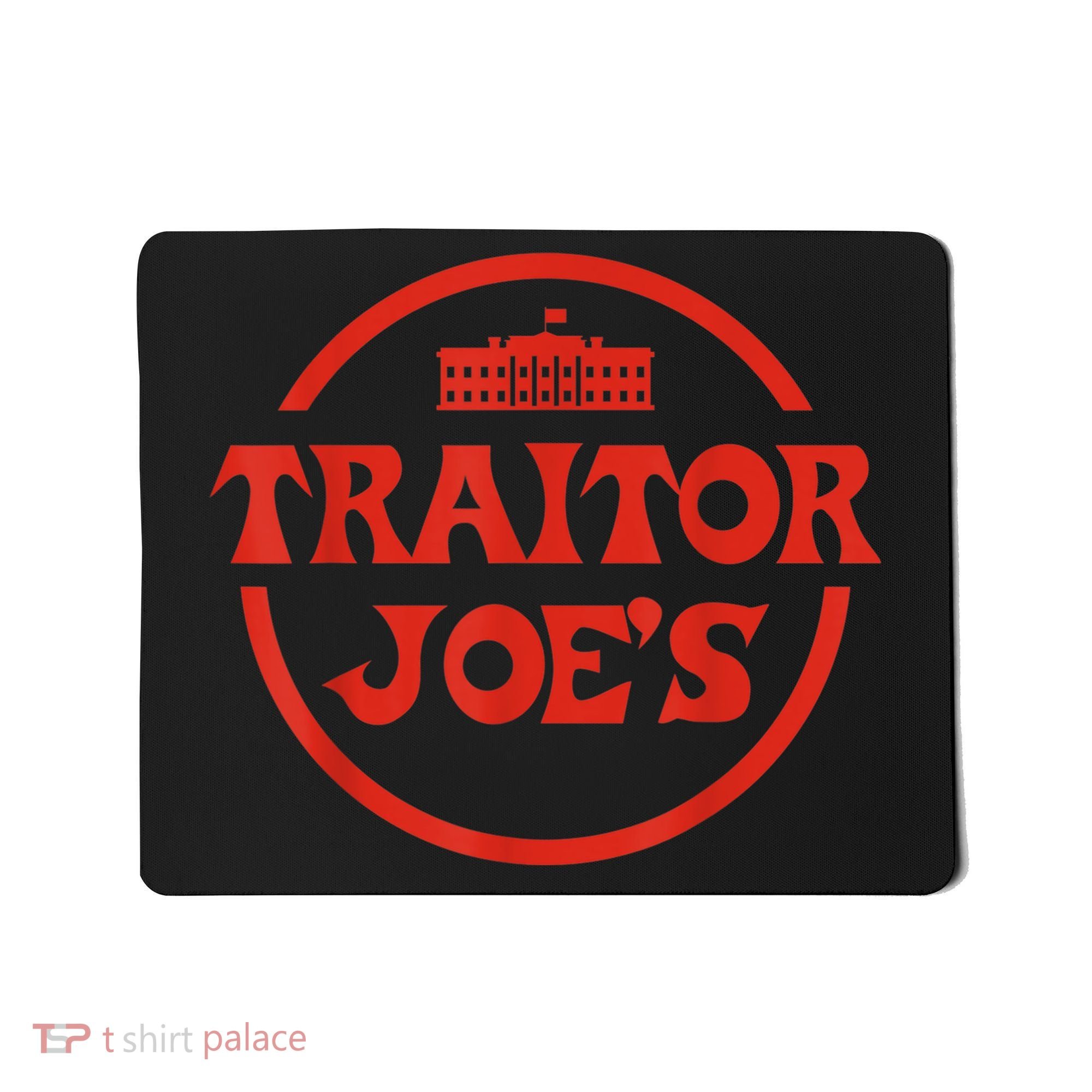 Traitor Joe's MAGA AntiBiden Funny Political Mousepad