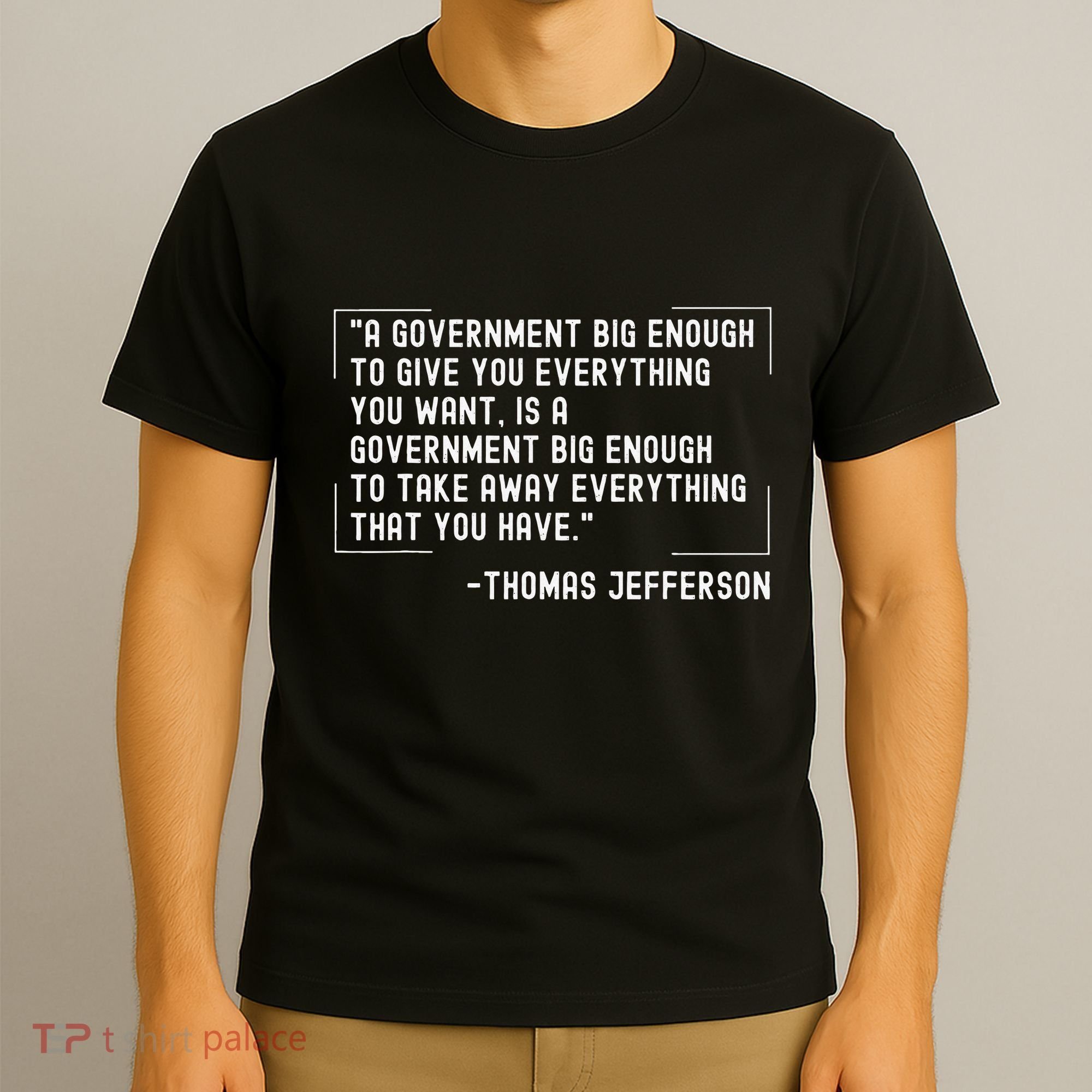 Thomas Jefferson Quote A Government Big Enough Liberty T-Shirt
