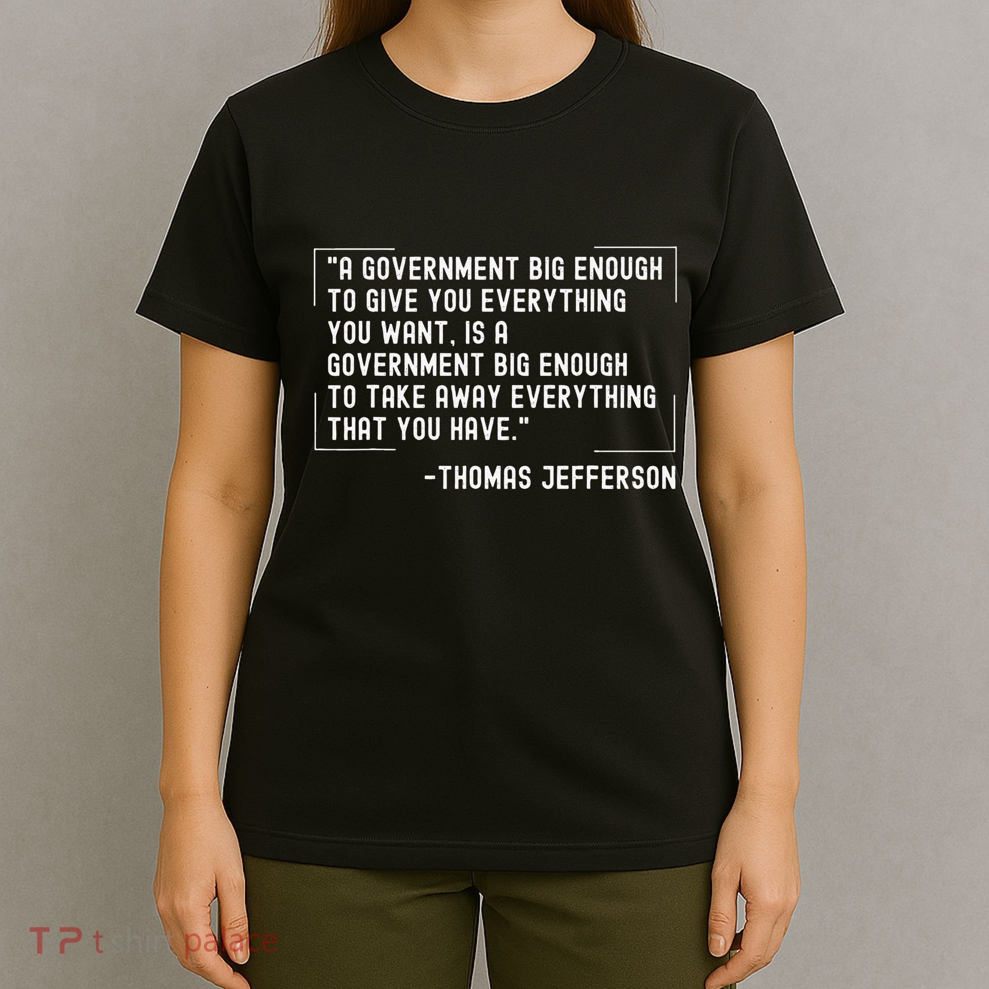 Thomas Jefferson Quote A Government Big Enough Liberty T-Shirt
