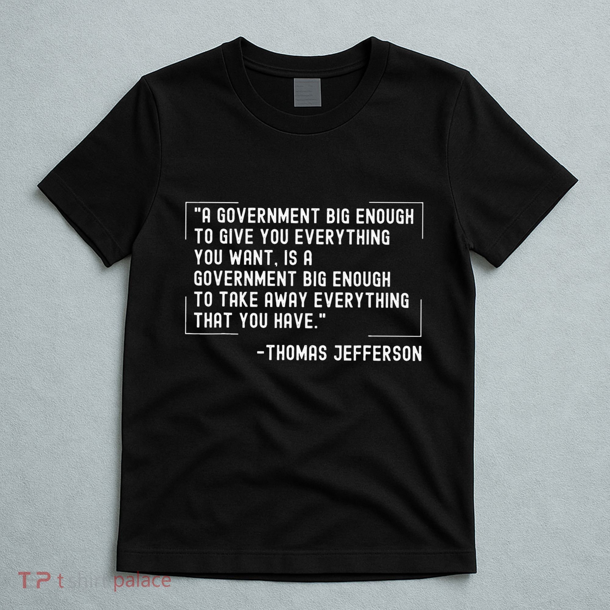Thomas Jefferson Quote A Government Big Enough Liberty T-Shirt