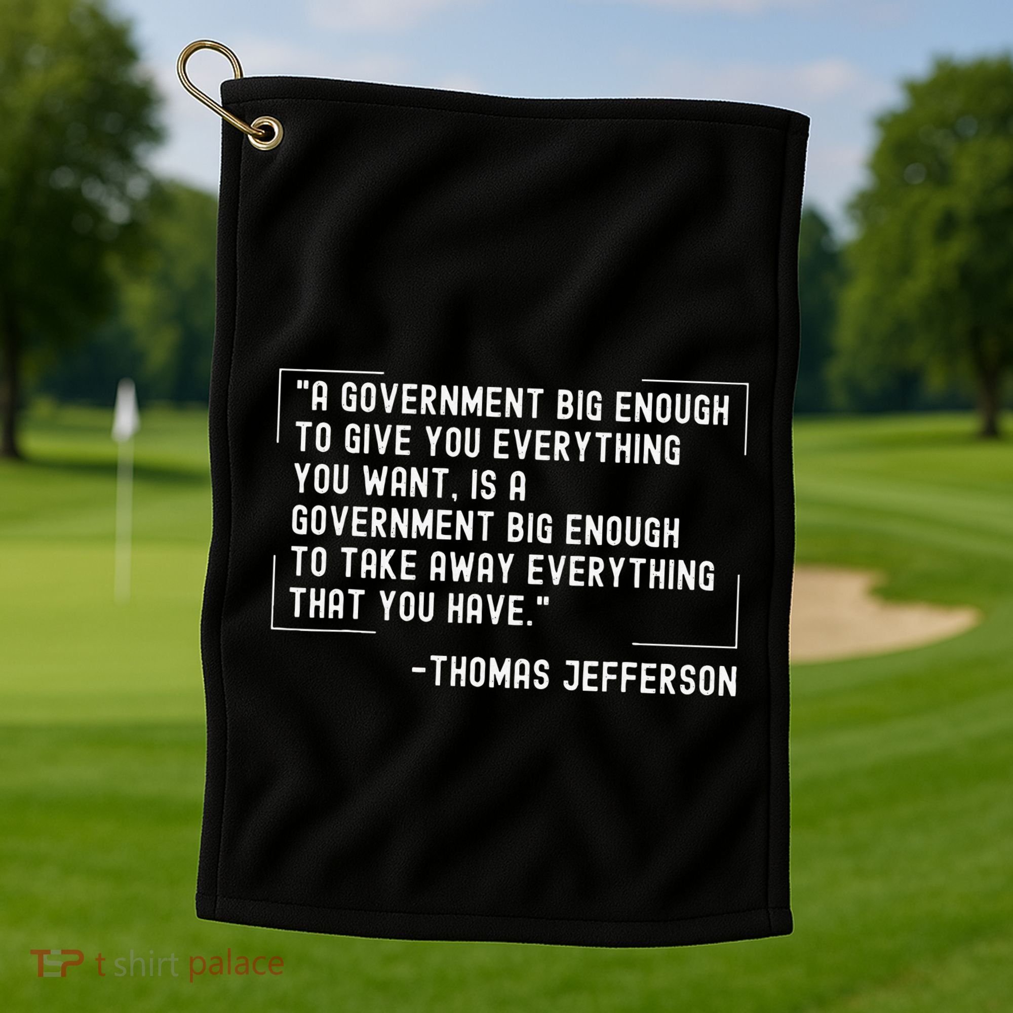 Thomas Jefferson Quote A Government Big Enough Liberty Golf Towel