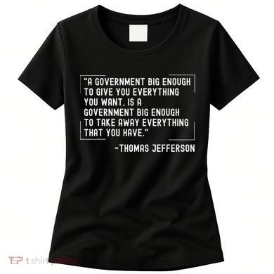 Thomas Jefferson Quote A Government Big Enough Liberty Women's T-Shirt