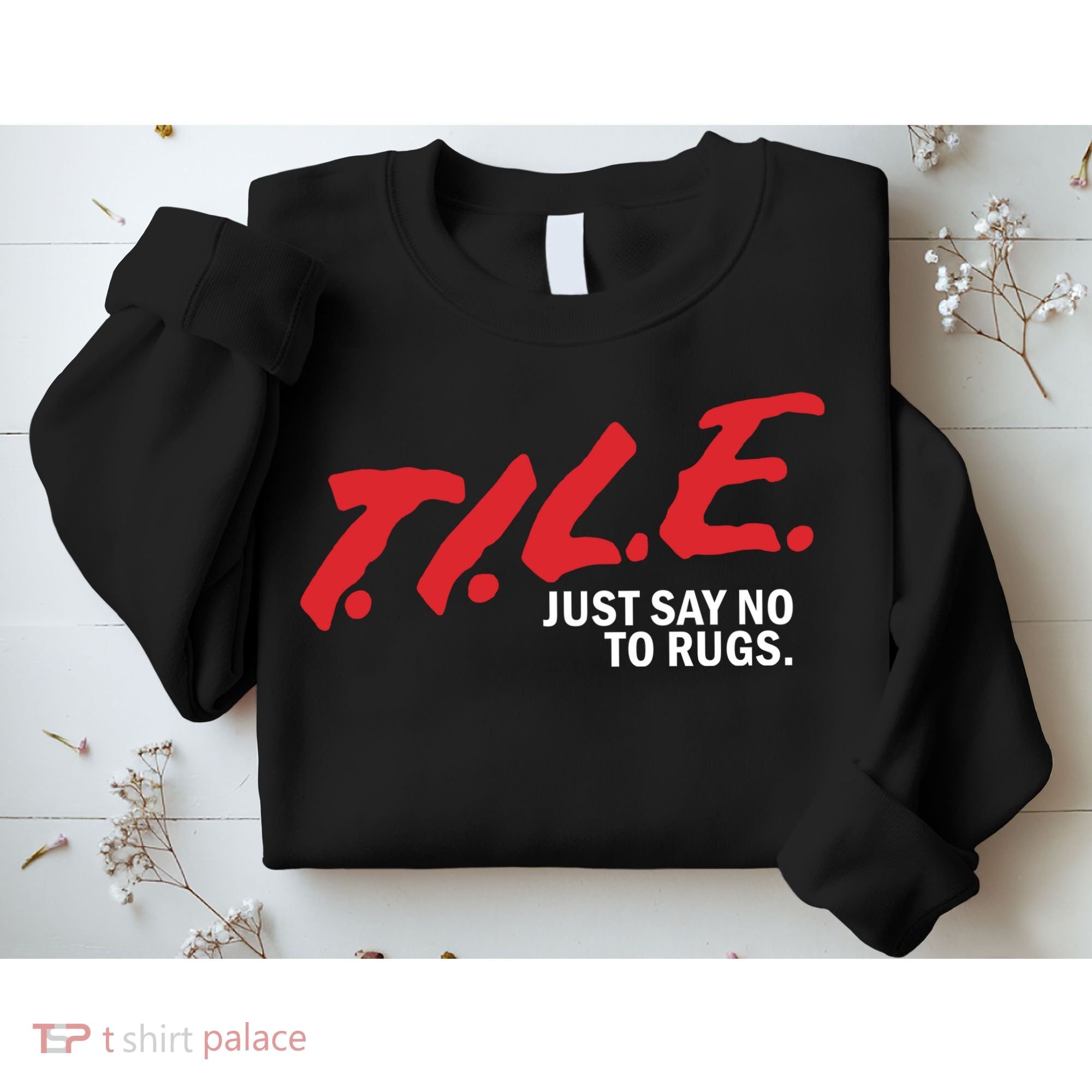 Tile Just Say No To Rugs Sweatshirt