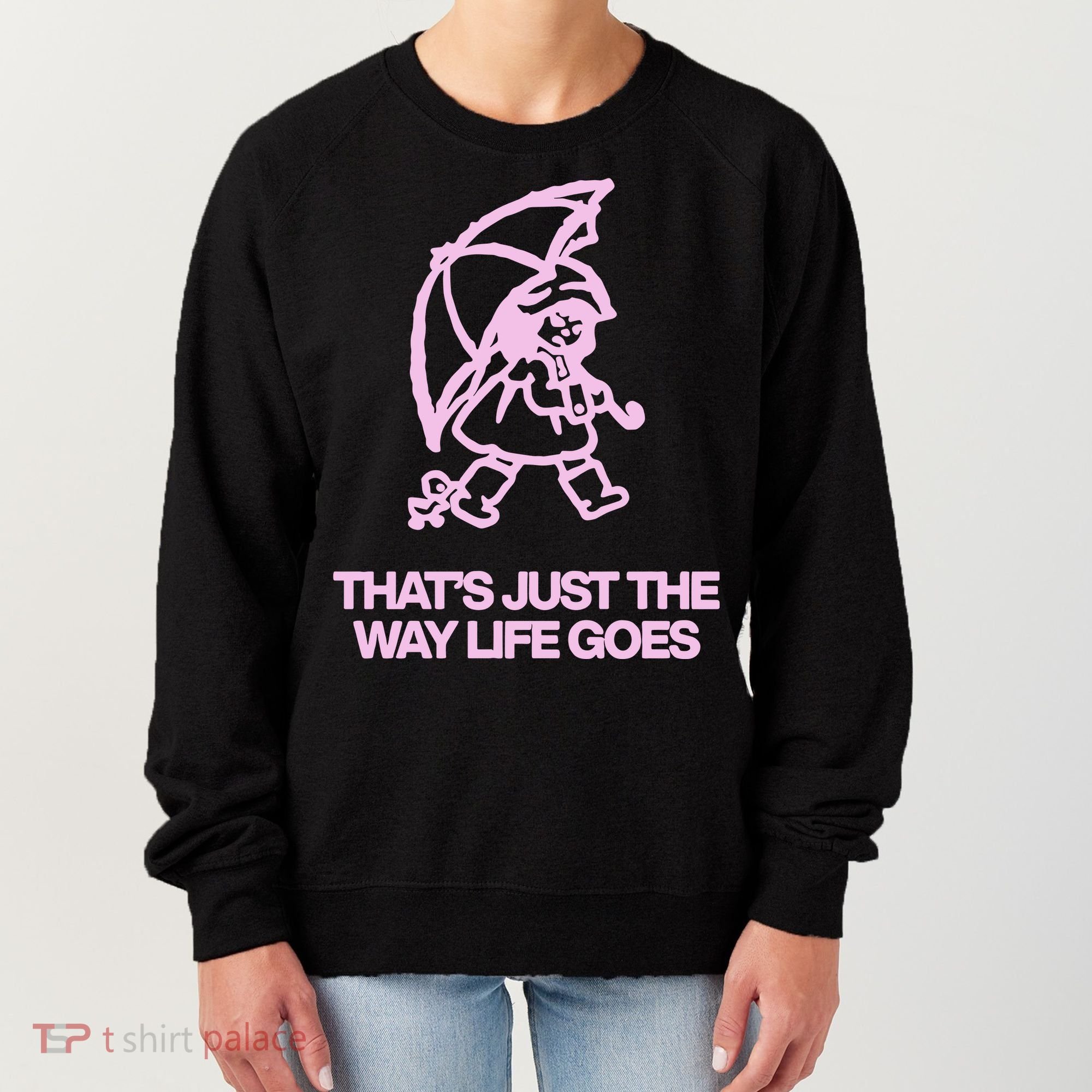 ThatS Just The Way Life Goes Women's Sweatshirt