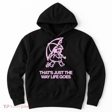 ThatS Just The Way Life Goes Hoodie