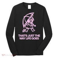 ThatS Just The Way Life Goes Long Sleeve Shirt thumb 0