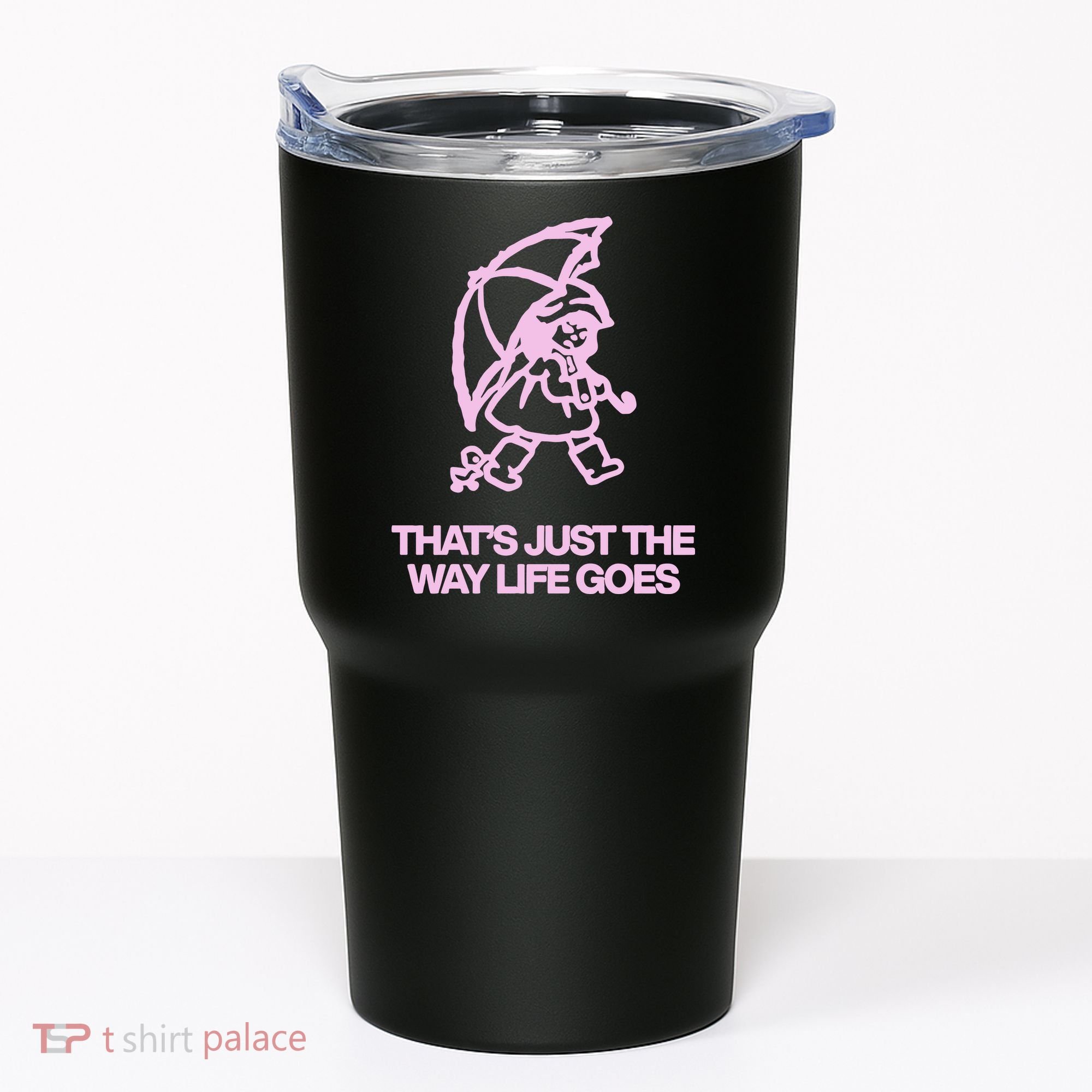ThatS Just The Way Life Goes Tumbler