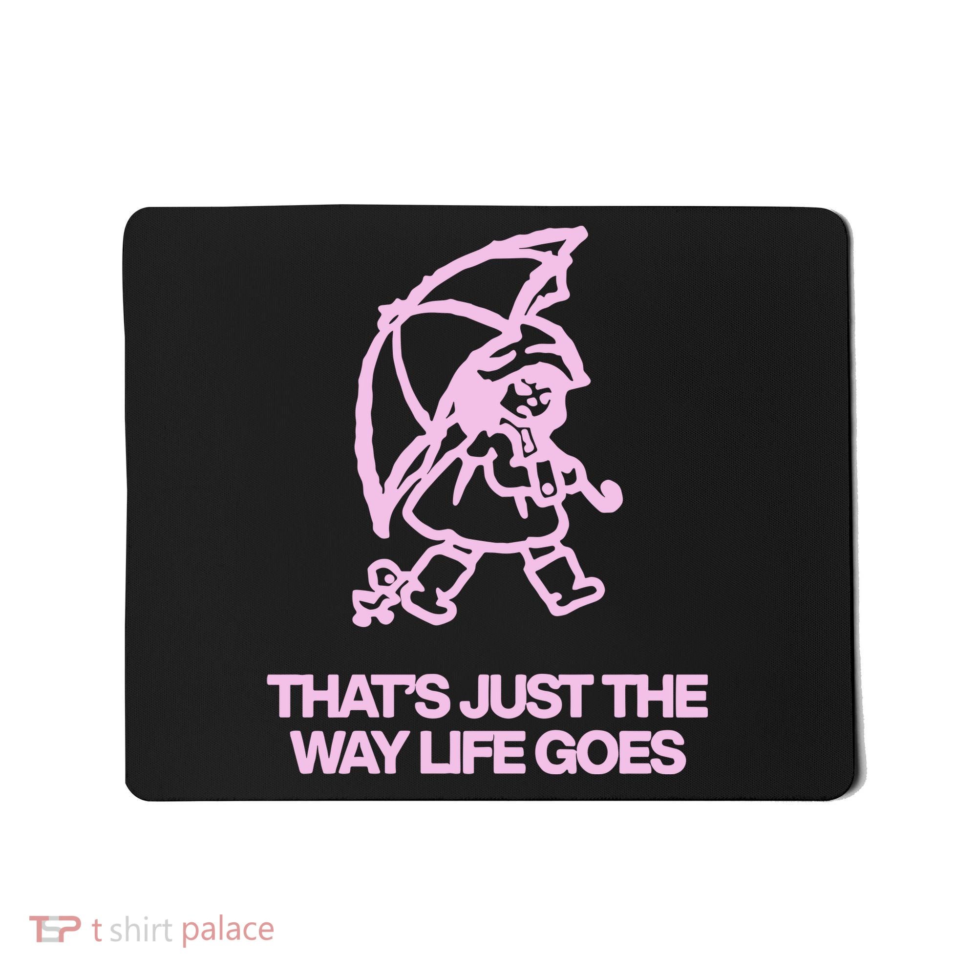 ThatS Just The Way Life Goes Mousepad