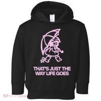 ThatS Just The Way Life Goes Toddler Hoodie thumb 0