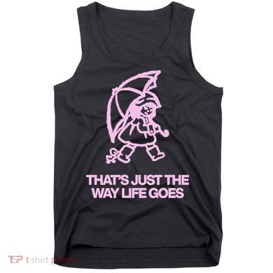 ThatS Just The Way Life Goes Tank Top