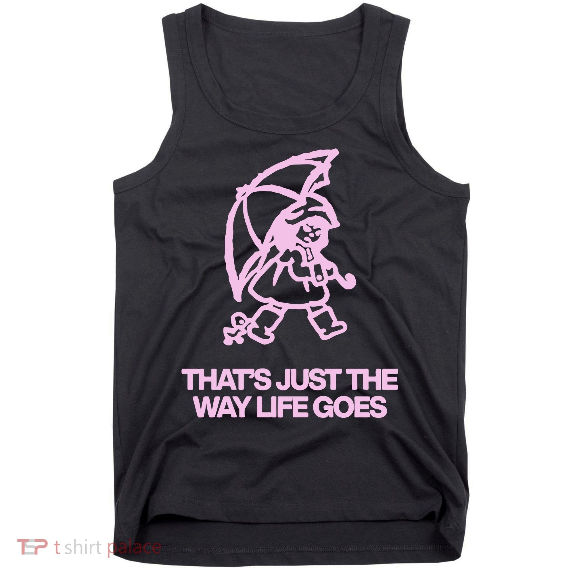 ThatS Just The Way Life Goes Tank Top