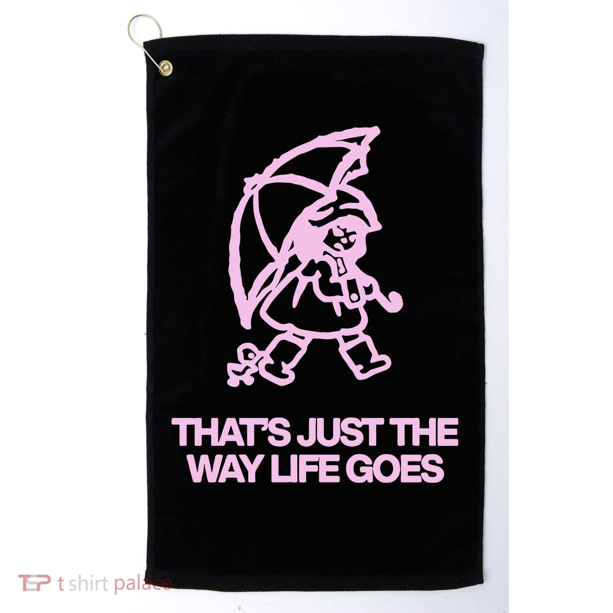 ThatS Just The Way Life Goes Golf Towel