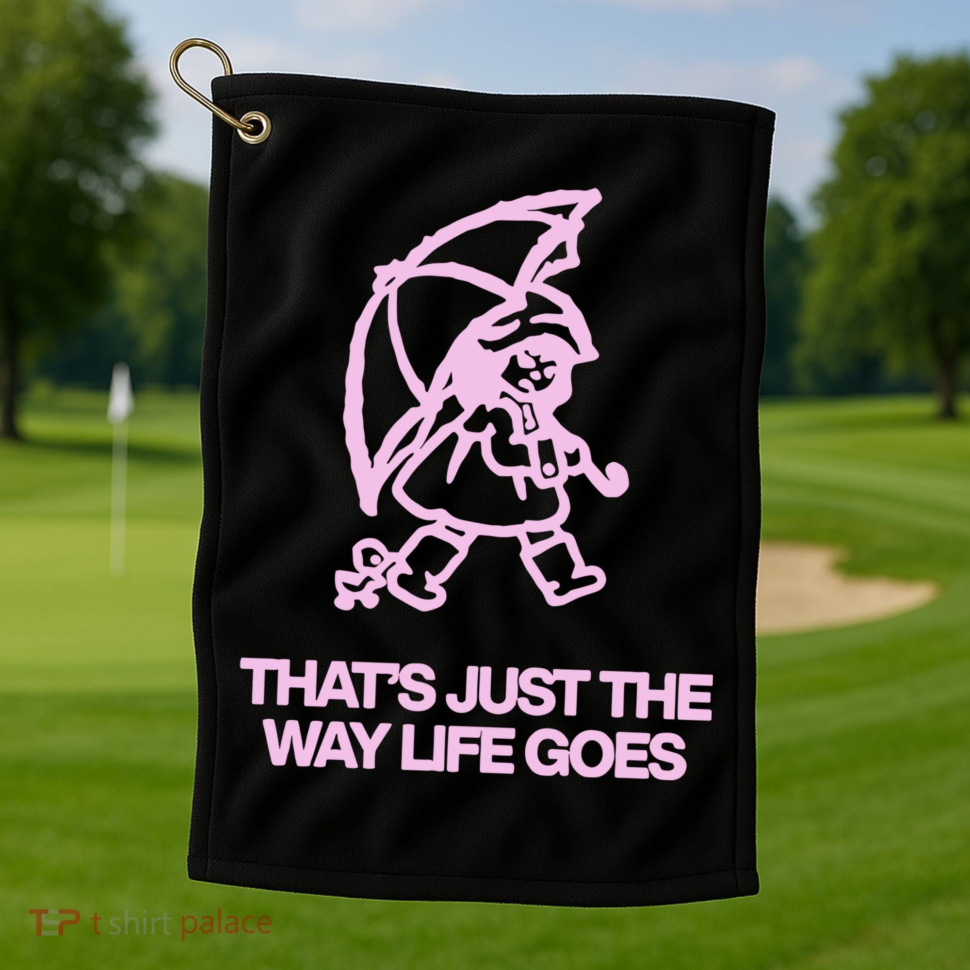 ThatS Just The Way Life Goes Golf Towel