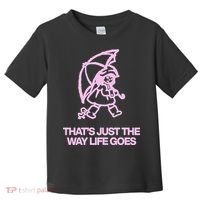 ThatS Just The Way Life Goes Toddler T-Shirt thumb 0