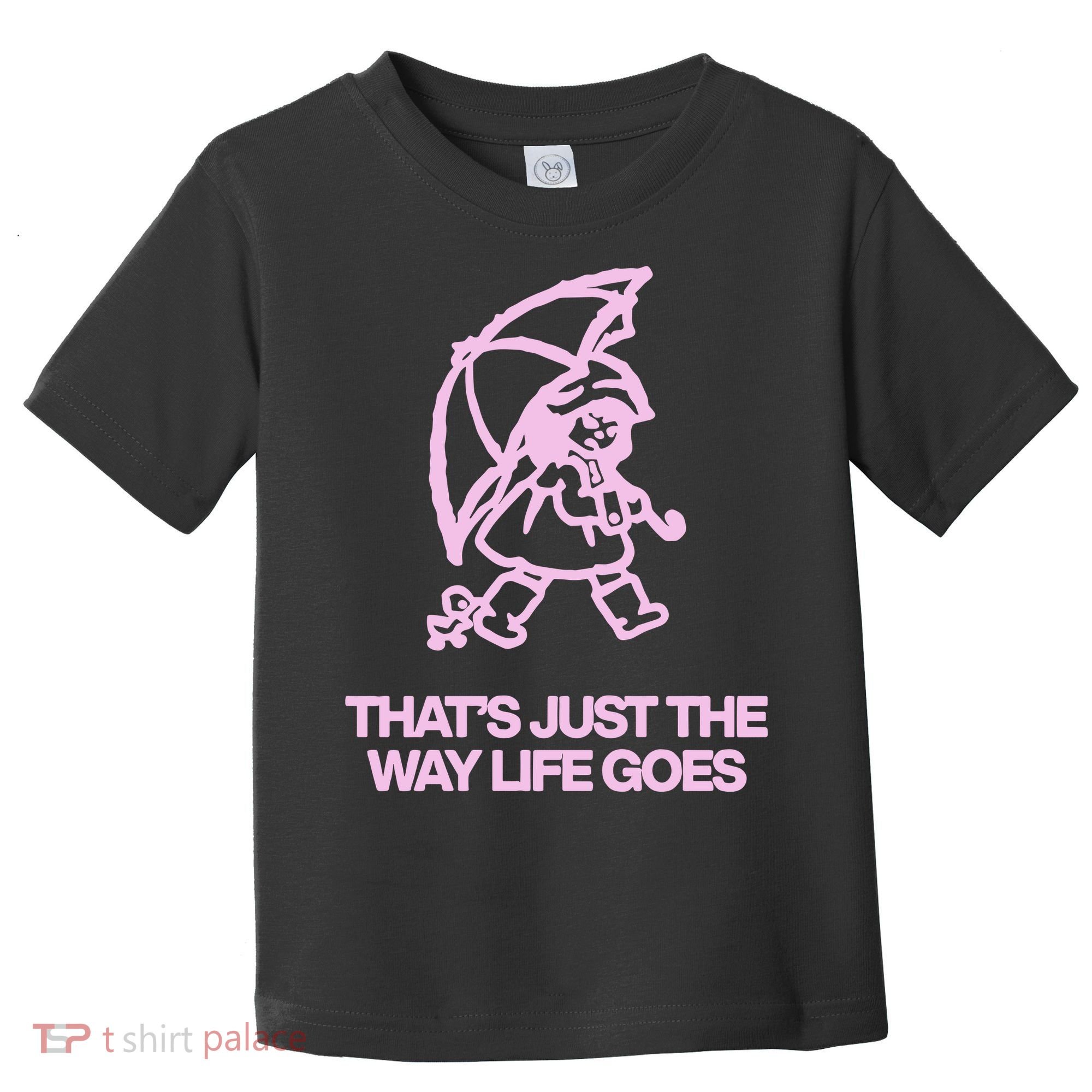 ThatS Just The Way Life Goes Toddler T-Shirt
