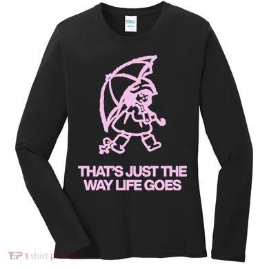 ThatS Just The Way Life Goes Women's Long Sleeve Shirt