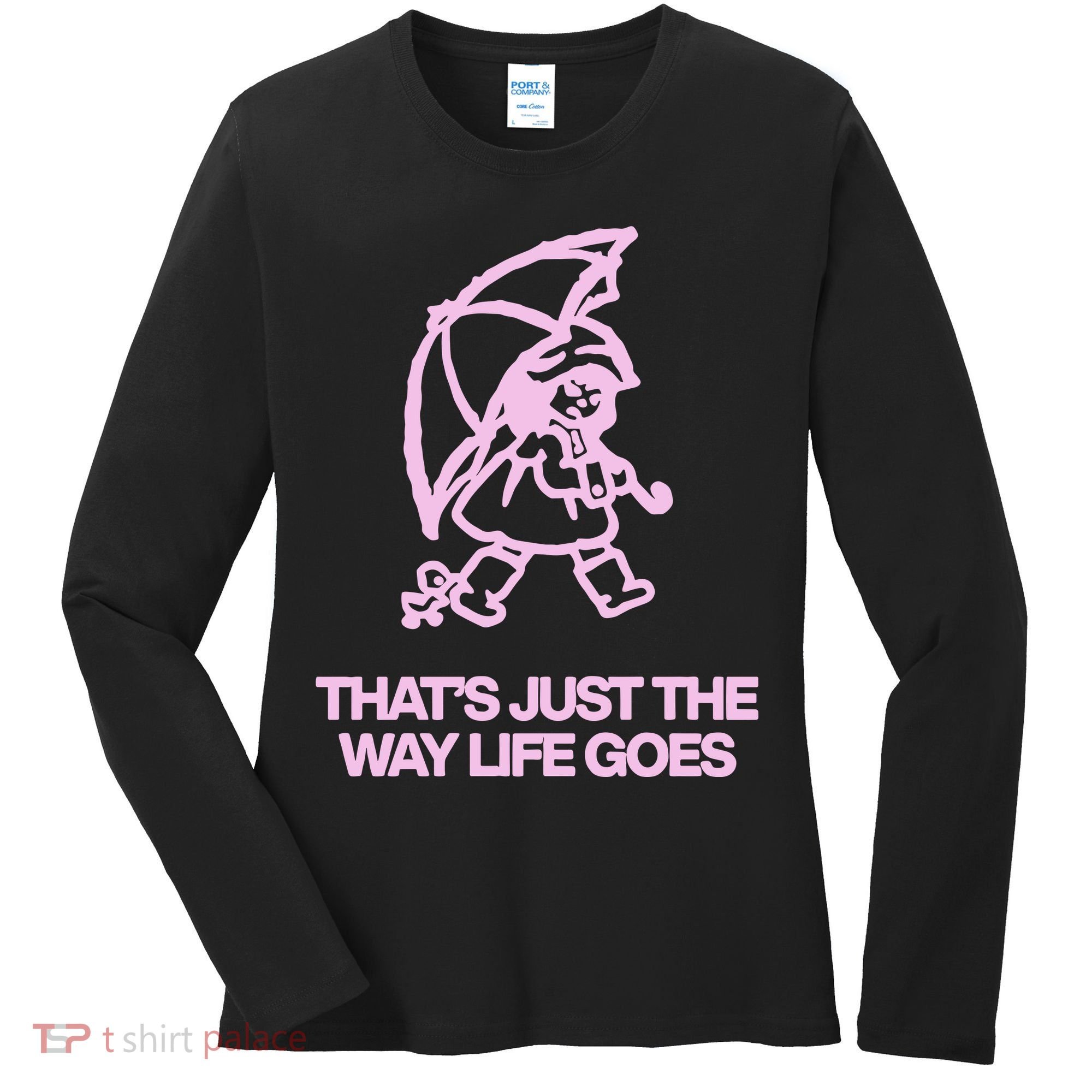 ThatS Just The Way Life Goes Women's Long Sleeve Shirt