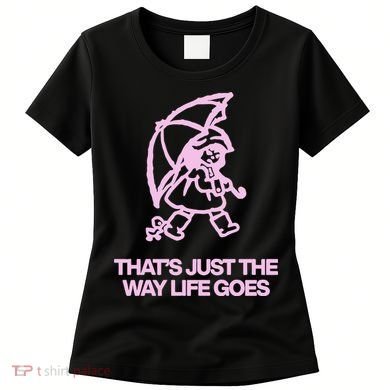 ThatS Just The Way Life Goes Women's T-Shirt