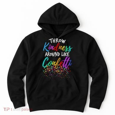 Throw Kindness Around Like Confetti Kind Teacher Hoodie