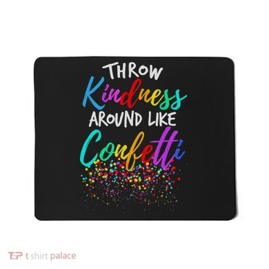 Throw Kindness Around Like Confetti Kind Teacher Mousepad