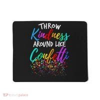 Throw Kindness Around Like Confetti Kind Teacher Mousepad thumb 0