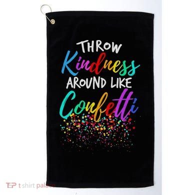 Throw Kindness Around Like Confetti Kind Teacher Golf Towel