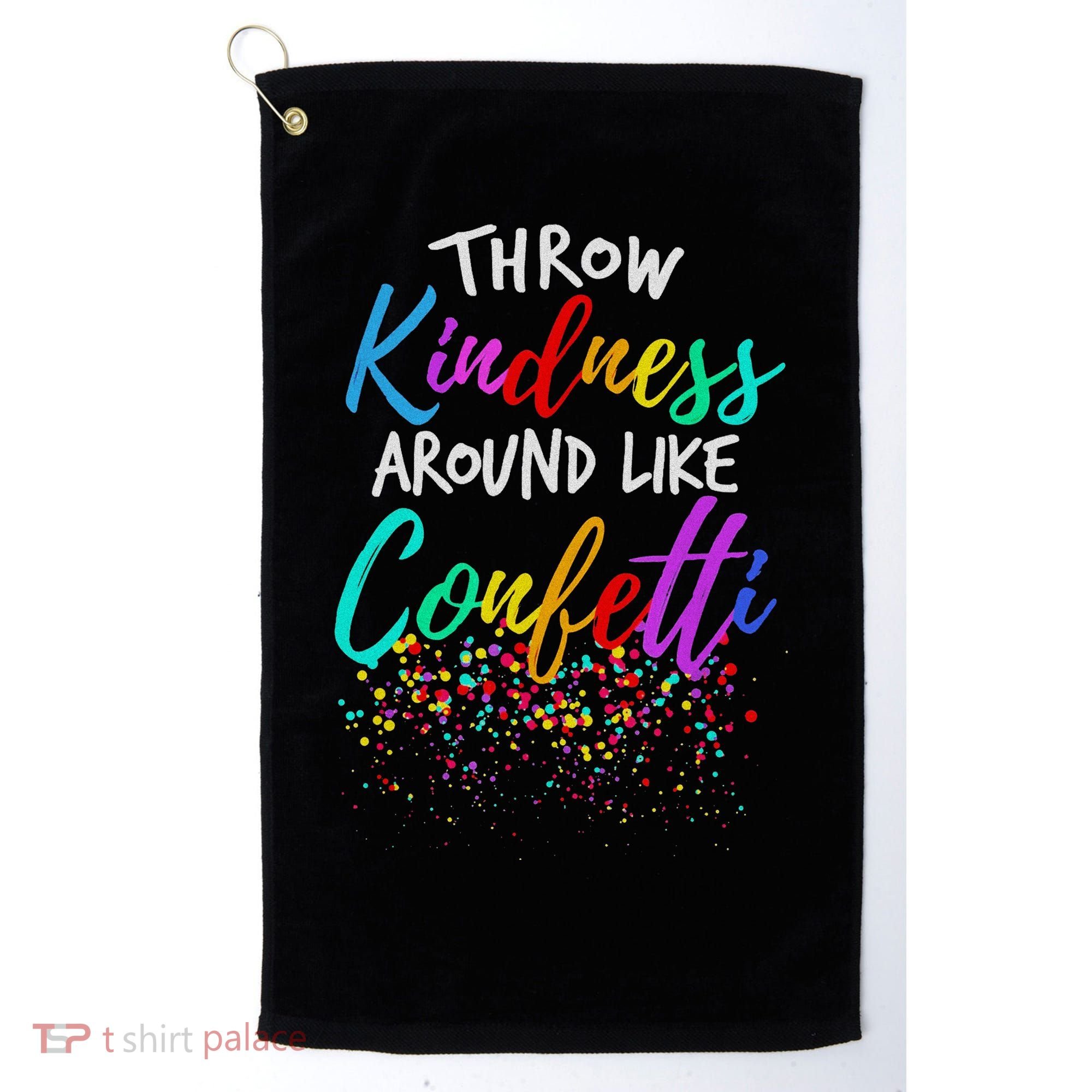 Throw Kindness Around Like Confetti Kind Teacher Golf Towel