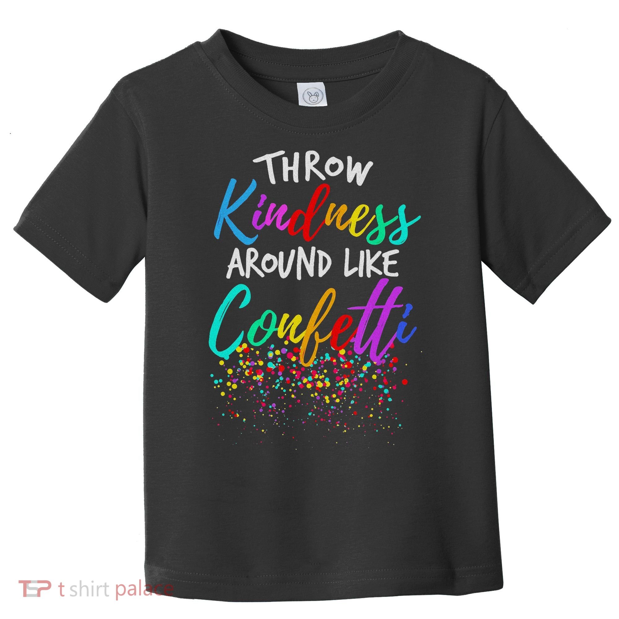 Throw Kindness Around Like Confetti Kind Teacher Toddler T-Shirt